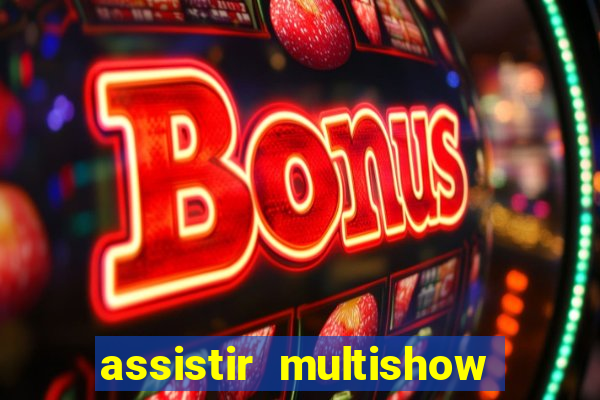 assistir multishow online ao vivo